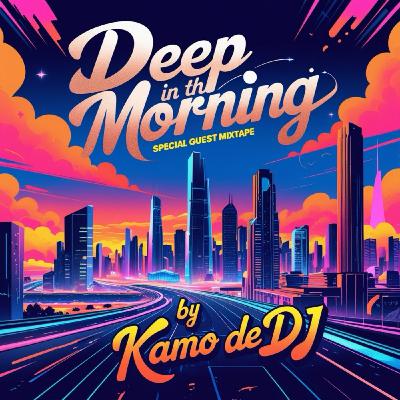 Deep In The mornig: Special Guest Mixtape By Kamo De Dj