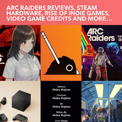 S3EP32: Arc Raiders Reviews, Steam Hardware, Rise of Indie Games, Video Game Credits and more