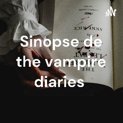 Sinopse sobre a série: the vampire diaries