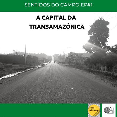 Sentidos do Campo - Altamira EP#1: A Capital da Transamazônica