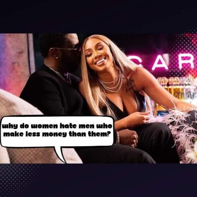 WHY DO WOMEN HATE MEN THAT MAKE LESS MONEY WHY DO WOMEN HATE MEN THAT MAKE LESS MONEY