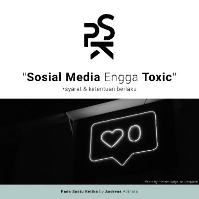 Sosial Media Engga Toxic (syarat & ketentuan berlaku)