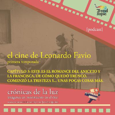 Crónicas de la luz - T01E03 - Este es el romance del Aniceto y la Francisca, de cómo quedó trunco, comenzó la tristeza... y unas pocas cosas