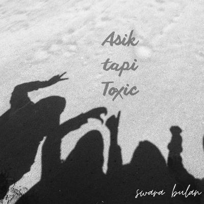 Asik tapi toxic