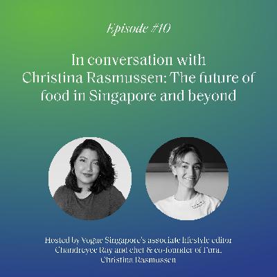 S2 Ep10: In conversation with Christina Rasmussen: The future of food in Singapore and beyond