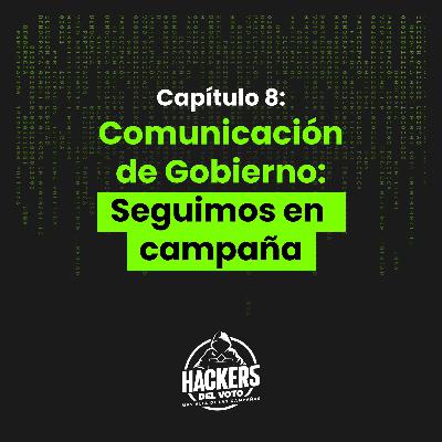 Capítulo 8: Comunicación de gobierno: seguimos en campaña.