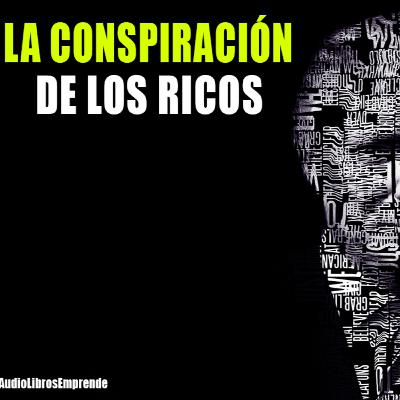 La conspiración de los ricos -Resumen por audiolibrosEmprende La conspiración de los ricos -Resumen por audiolibrosEmprende