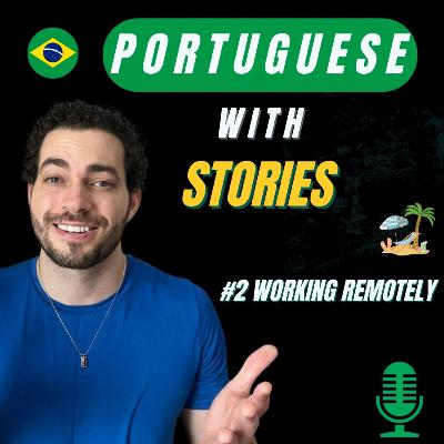 #13 - Learn Portuguese with Stories # 2 - Working remotely