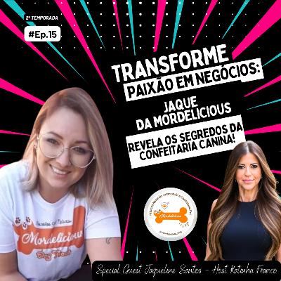 EP. #15 "Confeitaria Canina: Transformando Paixão em Empreendedorismo com Mordelicious, sob o comando de Jaque Santos." EP. #15 "Confeitaria Canina: Transformando Paixão em Empreendedorismo com Mordelicious, sob o comando de Jaque Santos."