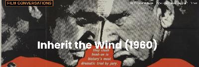 Film Conversations: Episode One, In which we discuss Inherit the Wind (1960) Film Conversations: Episode One, In which we discuss Inherit the Wind (1960)