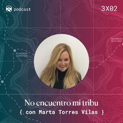 3x02 "No encuentro mi tribu" con Marta Torres Vilas