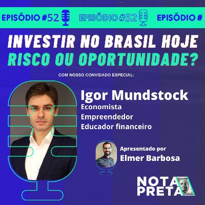 Nota Preta 52 - Investir no Brasil hoje, risco ou oportunidade?