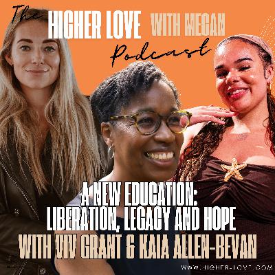 A New Education: Liberation, Legacy and Hope with Viv Grant and Kaia Allen-Bevan