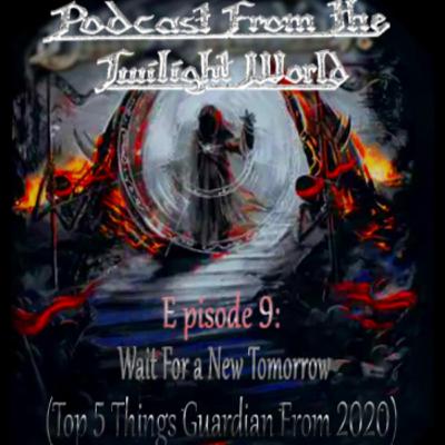 Podcast From The Twilight World Episode 9: Wait For a New Tomorrow (Top 5 Things Guardian From 2020)