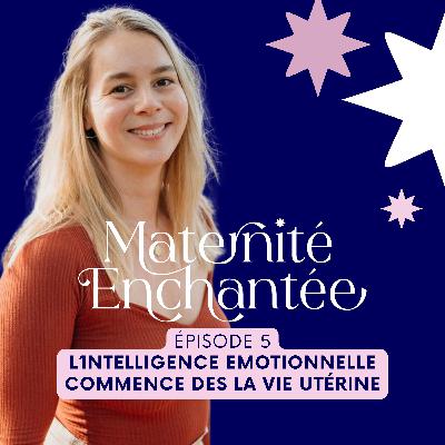 Épisode 5 : l’intelligence émotionnelle commence dès la vie utérine