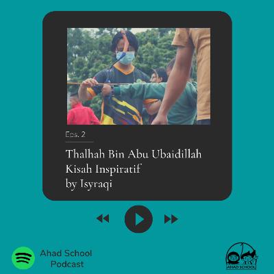 Eps.2 | Thalhah Bin Abu Ubaidillah Kisah Inspiratif by Isyraqi