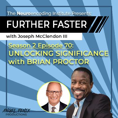 S2 E70 Further Faster with Joseph McClendon III: Unlocking Significance with Brian Proctor (12/12/23) S2 E70 Further Faster with Joseph McClendon III: Unlocking Significance with Brian Proctor (12/12/23)