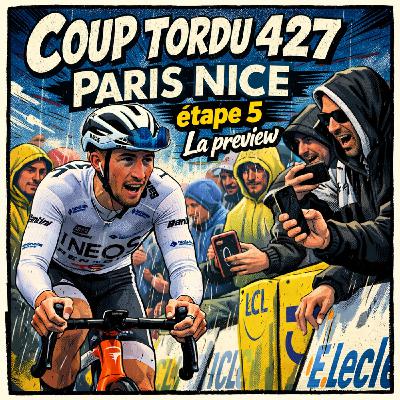 COUP TORDU EPISODE 427 : PARIS NICE 2026 ETAPE 5 ! LA PREVIEW