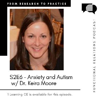 S2E6 - Anxiety and Autism w/ Dr. Keira Moore