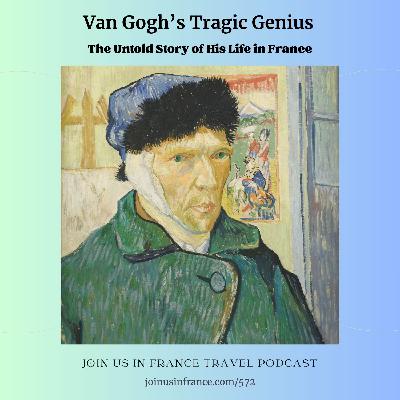 Van Gogh's Tragic Genius: The Untold Story of His Life in France