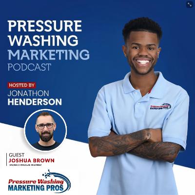 Episode 58: Faith, Hustle & Servant Leadership: How Joshua Brown Built Brown’s Pressure Washing
