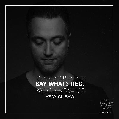 Ramon Tapia Presents Say What Rec. Radio Show 109 with Ramon Tapia