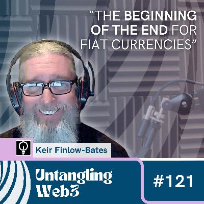 #121 Untangling: Stablecoins & CBDCs w/ Keir Finlow-Bates