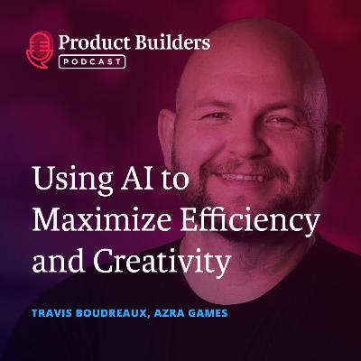 22 – Using AI To Maximize Efficiency and Creativity — with Travis Boudreaux, Co-Founder and CTO of Azra Games