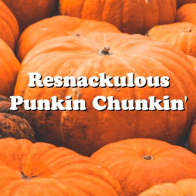 SLWS #10: Resnackulous Punkin Chunkin SLWS #10: Resnackulous Punkin Chunkin