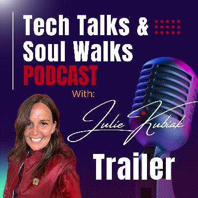 Tech Talks & Soul Walks Podcast with Julie Kubiak - Trailer