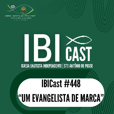 IBICast 448 - Um evangelista de marca.