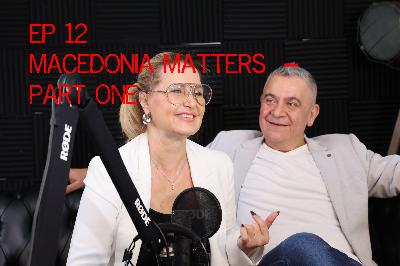🎙️Episode 12 | MACEDONIA MATTERS – Part One 🎙️Episode 12 | MACEDONIA MATTERS – Part One