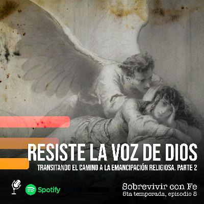 Resiste La Voz De Dios. Transitando el camino a la emancipación religiosa. Parte 2