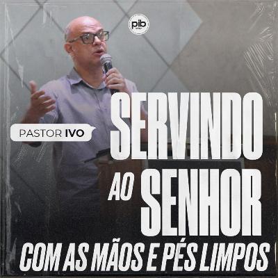 Servindo ao senhor... || Pr. Ivo Vicente