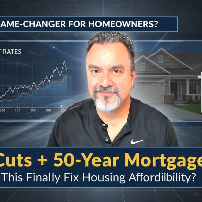 S2025 Ep143: Fed Rate Cuts + 50-Year Mortgages = The 2026 Housing Reset?