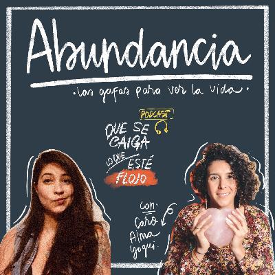 12. Abundancia: las gafas para ver la vida. Con: Carolina Porras