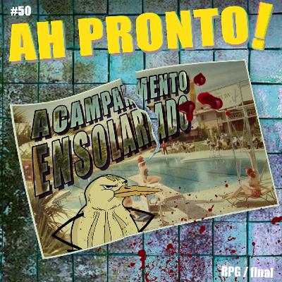 Ah Pronto! #50 - RPG Acampamento Ensolarado (parte 3 - O Final)