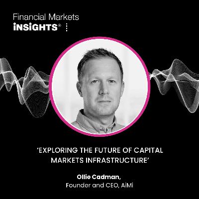 22: Exploring the Future of Capital Markets infrastructure