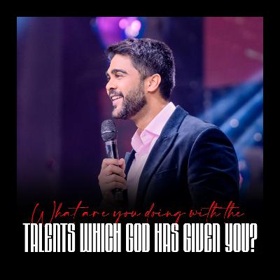 What are you doing with the talents which GOD has given you?