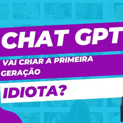 O CHATGPT ESTÀ CRIANDO A PRIMEIRA GERAÇÃO IDIOTA? O CHATGPT ESTÀ CRIANDO A PRIMEIRA GERAÇÃO IDIOTA?