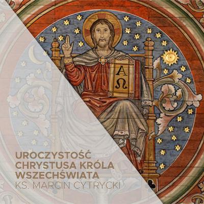 Niedziela Chrystusa Króla (23.11.2025) - Króluj! - ks. Marcin Cytrycki Niedziela Chrystusa Króla (23.11.2025) - Króluj! - ks. Marcin Cytrycki
