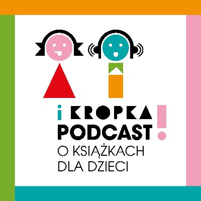 I Kropka! - podcast o książkach dla dzieci - premiera już wkrótce! I Kropka! - podcast o książkach dla dzieci - premiera już wkrótce!