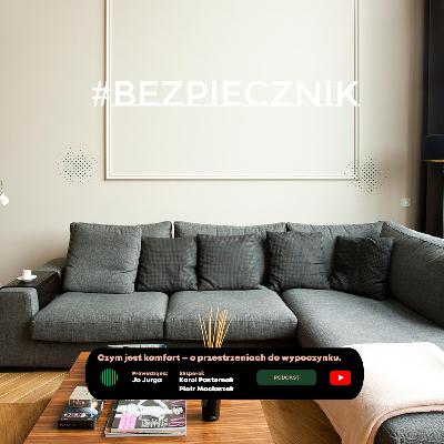 S05E03 #Bezpiecznik | Czym jest komfort - o przestrzeniach do wypoczynku. S05E03 #Bezpiecznik | Czym jest komfort - o przestrzeniach do wypoczynku.
