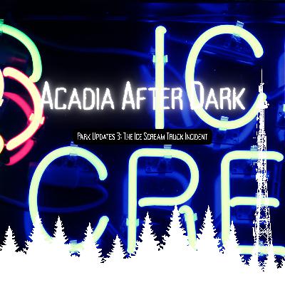 Acadia After Dark Park Update 3