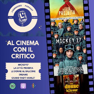 Al cinema con il critico: Mickey17, La città proibita, Le donne al balcone, Dreams, Grand Theft Hamlet