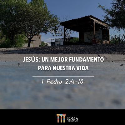Jesús: Un Mejor Fundamento Para Nuestra Vida - 1 Pedro 2:4-10
