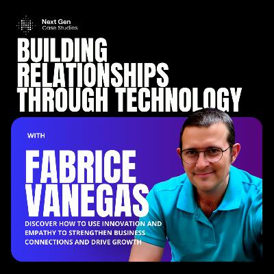 Fabrice Vanegas on Using Technology to Build Stronger Business Relationships Fabrice Vanegas on Using Technology to Build Stronger Business Relationships