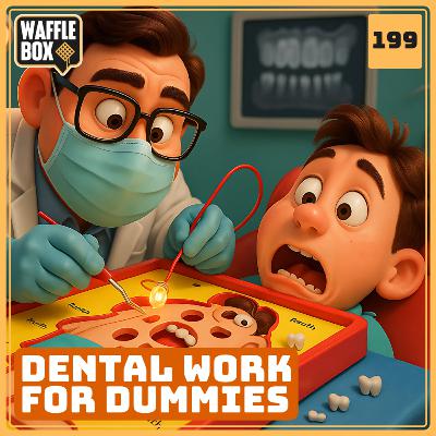 Episode 199 - Dental Work For Dummies
