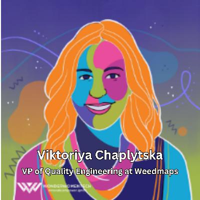 Discovering Depths: Navigating The Journey to Oneself with Viktoriya Chaplytska, VP of Quality Engineering at Weedmaps *ENCORE*