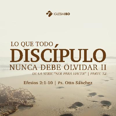 Ser para hacer: Lo que todo discípulos nunca debe olvidar II - Parte 12